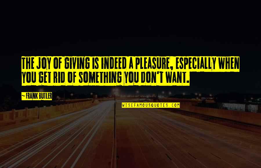 Empurple Quotes By Frank Butler: The joy of giving is indeed a pleasure,