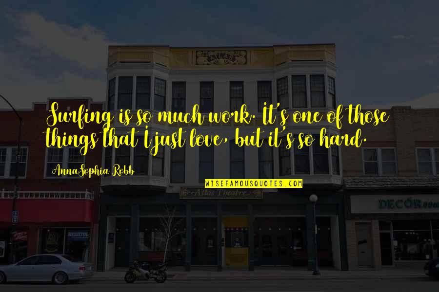 Empurrando Quotes By AnnaSophia Robb: Surfing is so much work. It's one of Empurrando Quotes By AnnaSophia Robb: Surfing is so much work. It's one of