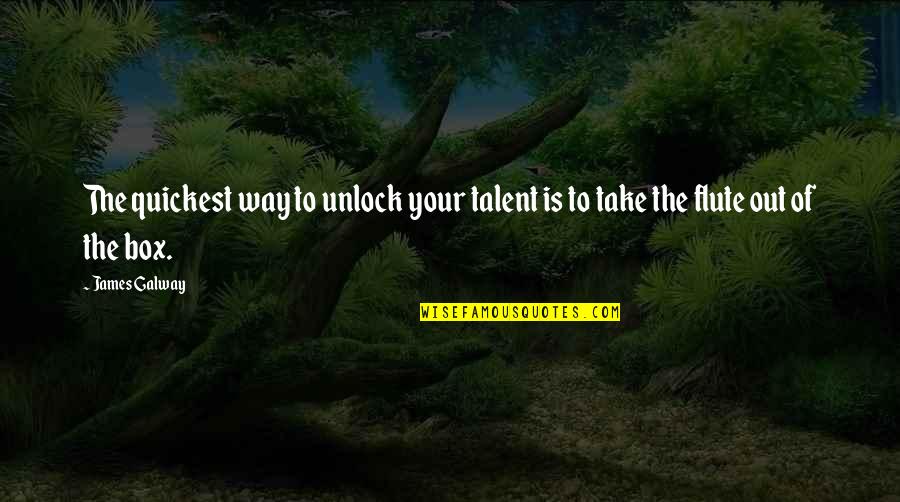 Empurrando Quotes By James Galway: The quickest way to unlock your talent is