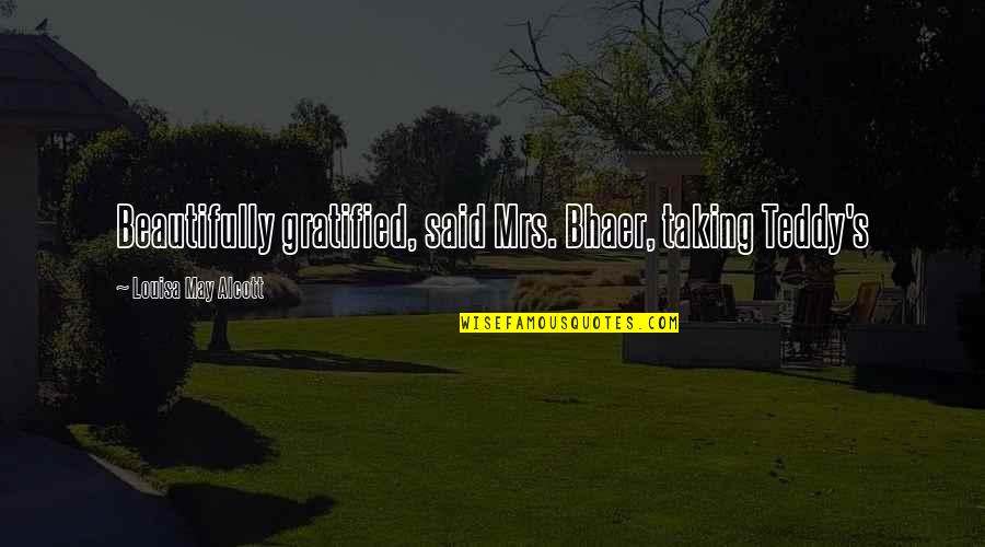 Empurrando Quotes By Louisa May Alcott: Beautifully gratified, said Mrs. Bhaer, taking Teddy's Empurrando Quotes By Louisa May Alcott: Beautifully gratified, said Mrs. Bhaer, taking Teddy's