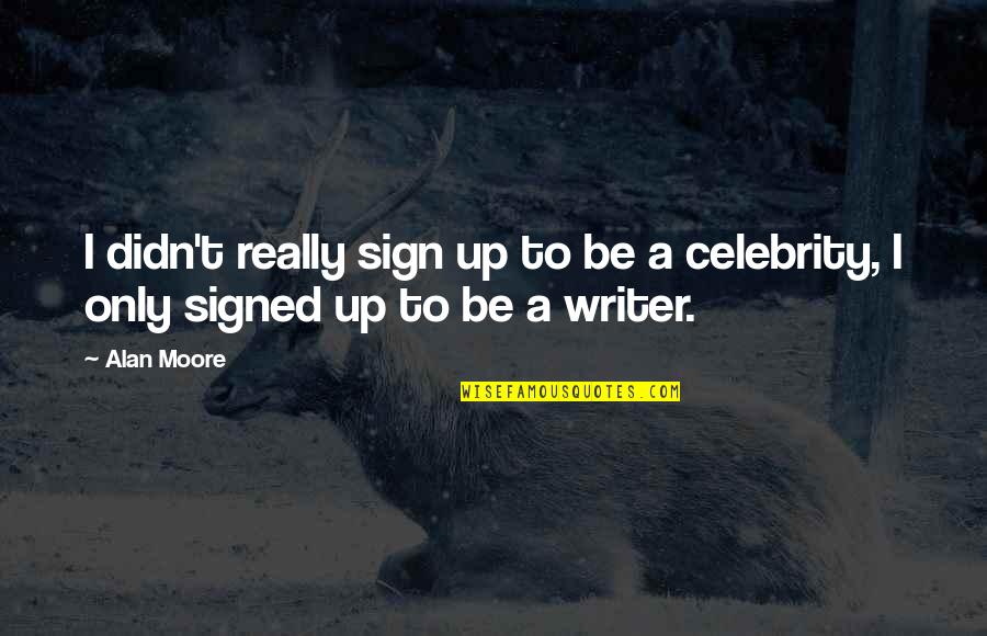 Empurrar Em Quotes By Alan Moore: I didn't really sign up to be a