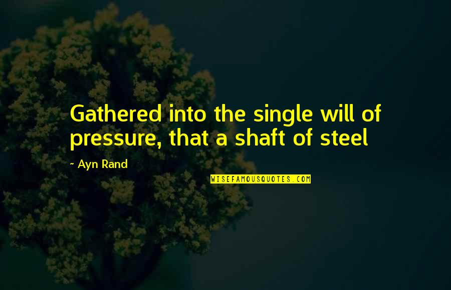 Empurrium Quotes By Ayn Rand: Gathered into the single will of pressure, that