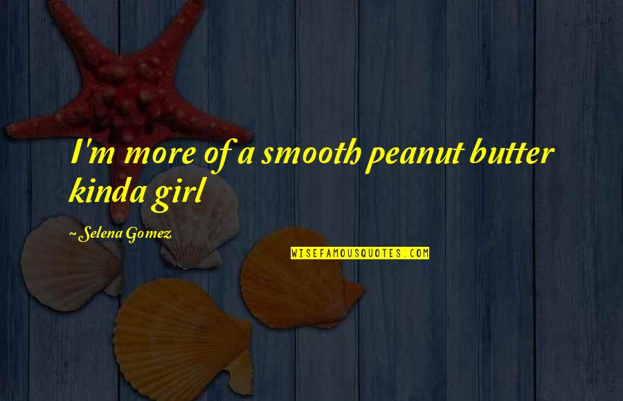 Empyreal Strings Quotes By Selena Gomez: I'm more of a smooth peanut butter kinda Empyreal Strings Quotes By Selena Gomez: I'm more of a smooth peanut butter kinda