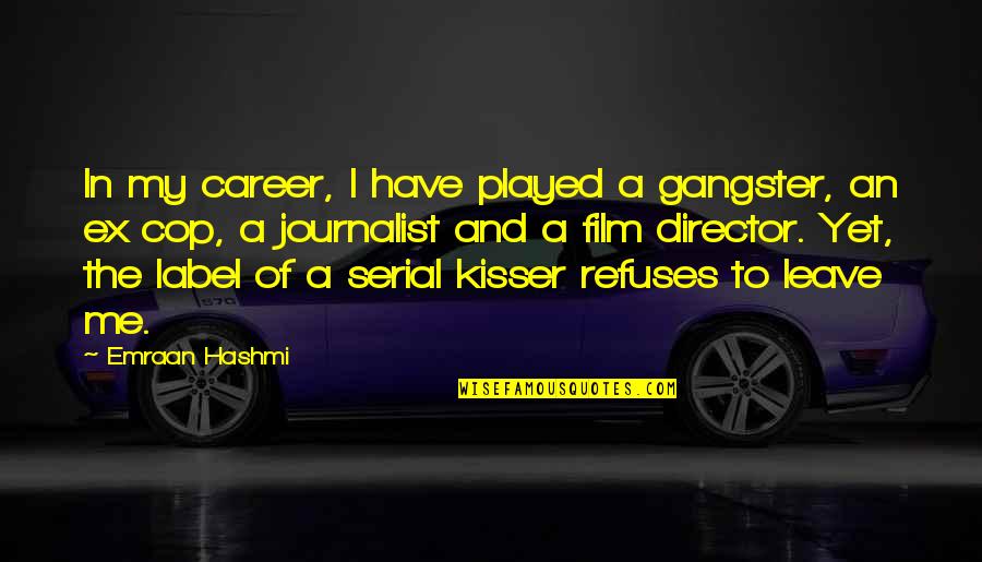 Emraan Hashmi Quotes By Emraan Hashmi: In my career, I have played a gangster,