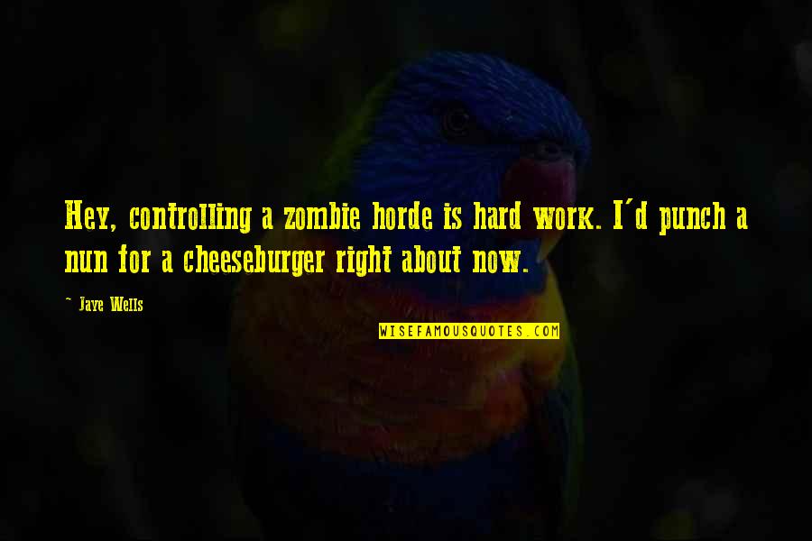 Emrichs Quotes By Jaye Wells: Hey, controlling a zombie horde is hard work. Emrichs Quotes By Jaye Wells: Hey, controlling a zombie horde is hard work.