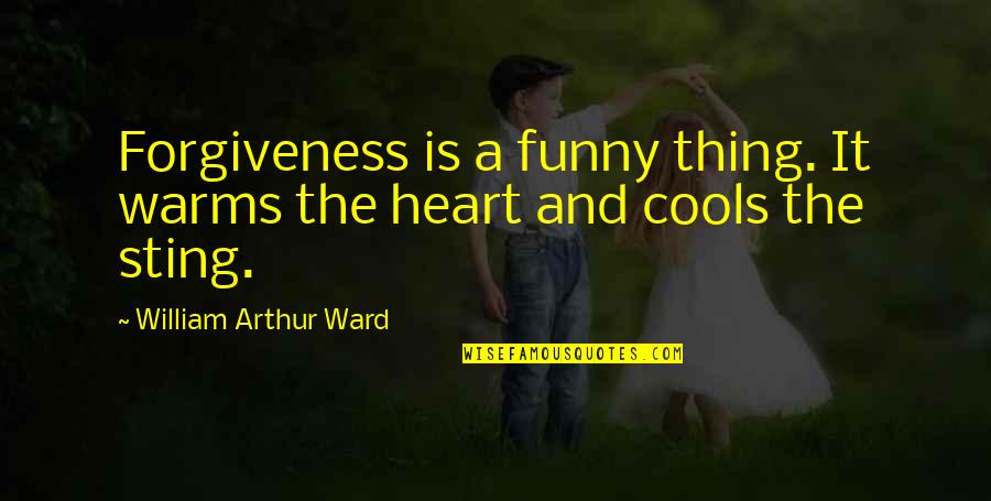 Emrichs Quotes By William Arthur Ward: Forgiveness is a funny thing. It warms the Emrichs Quotes By William Arthur Ward: Forgiveness is a funny thing. It warms the