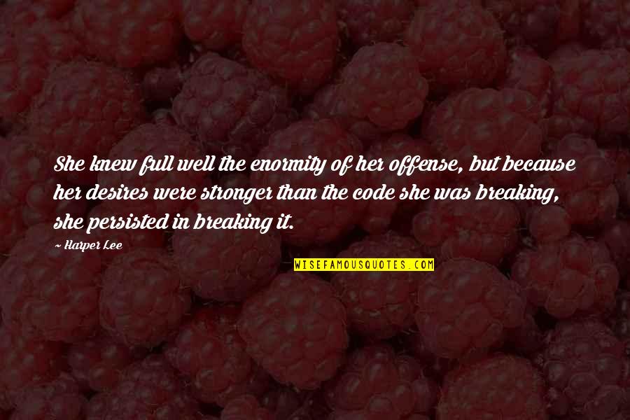 Emrys Quotes By Harper Lee: She knew full well the enormity of her Emrys Quotes By Harper Lee: She knew full well the enormity of her