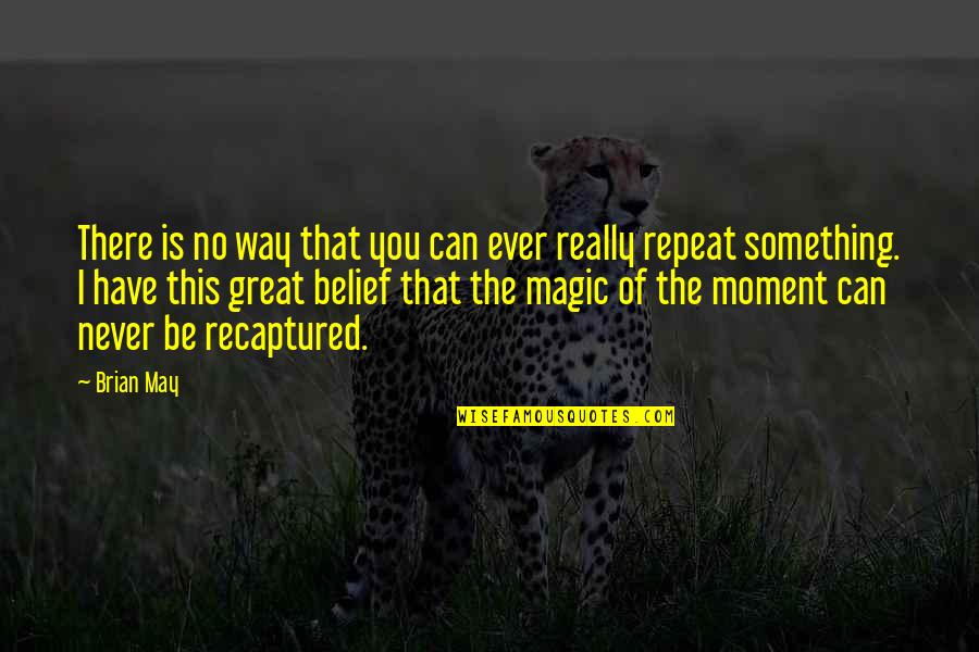 Emryx Quotes By Brian May: There is no way that you can ever