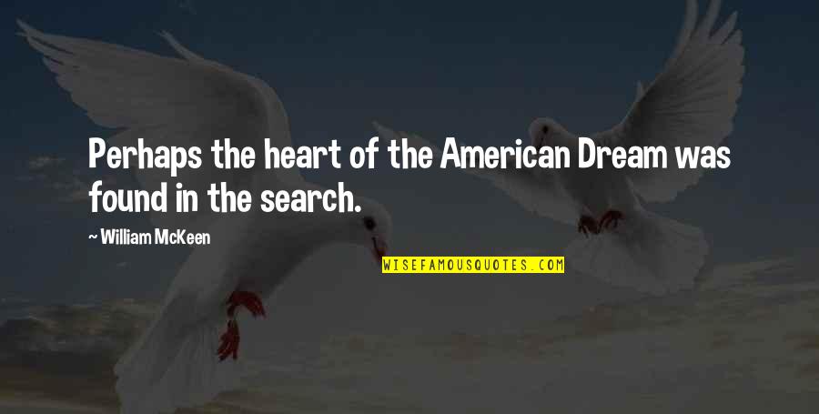 Emryx Quotes By William McKeen: Perhaps the heart of the American Dream was