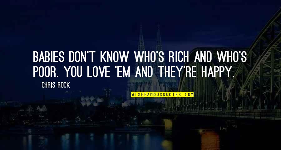 Ems Love Quotes By Chris Rock: Babies don't know who's rich and who's poor.