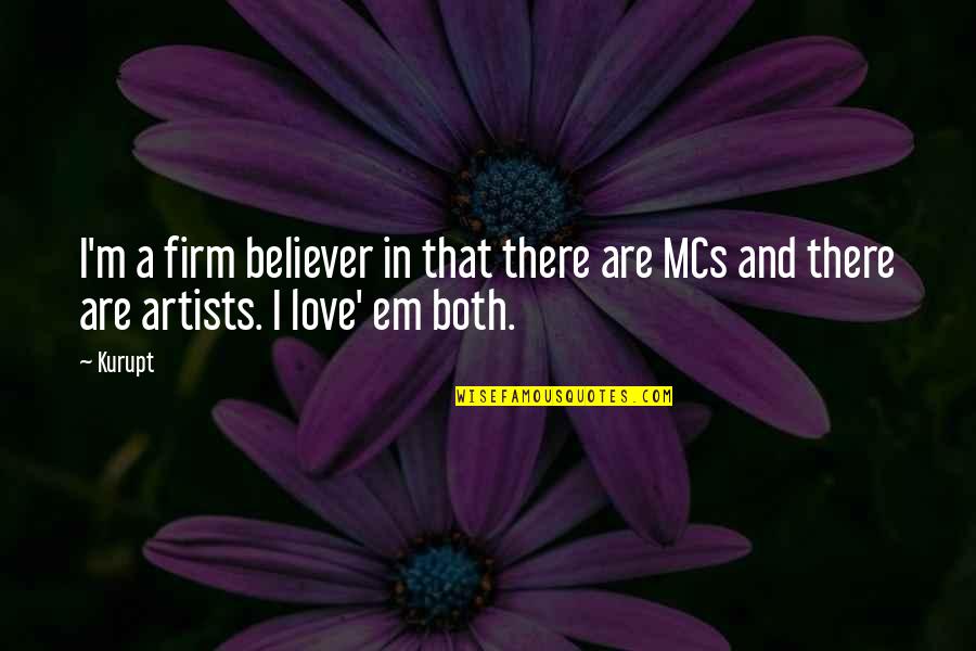 Ems Love Quotes By Kurupt: I'm a firm believer in that there are