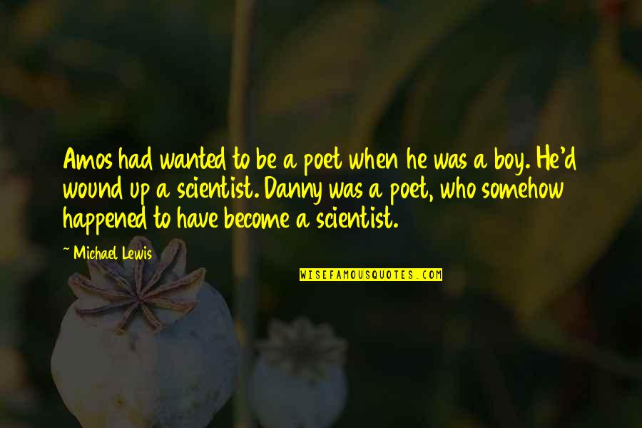 Ems Namboodiripad Famous Quotes By Michael Lewis: Amos had wanted to be a poet when Ems Namboodiripad Famous Quotes By Michael Lewis: Amos had wanted to be a poet when