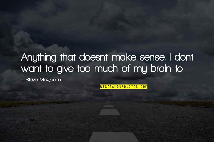 Ems Namboodiripad Famous Quotes By Steve McQueen: Anything that doesn't make sense, I don't want