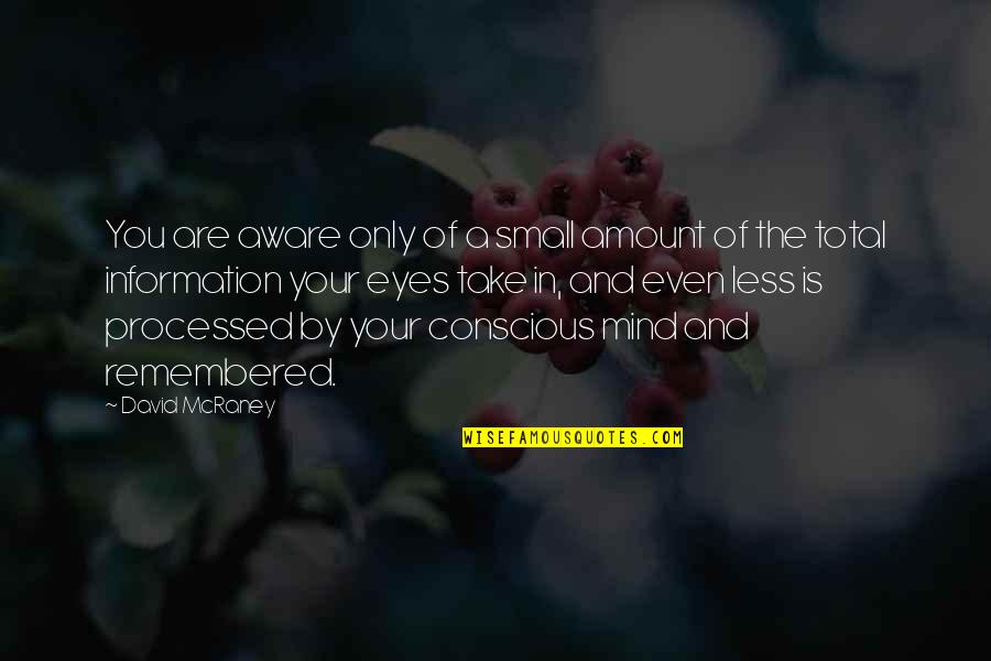 Ems Namboothiri Quotes By David McRaney: You are aware only of a small amount