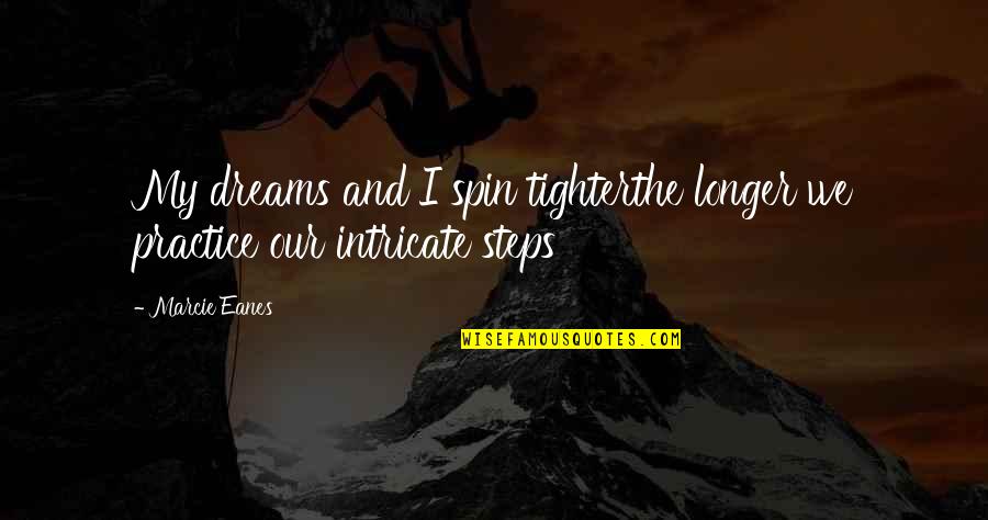 Emshwiller And Emshwiller Quotes By Marcie Eanes: My dreams and I spin tighterthe longer we