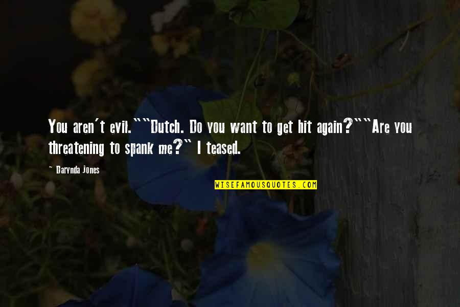 Emsie Schoeman Quotes By Darynda Jones: You aren't evil.""Dutch. Do you want to get Emsie Schoeman Quotes By Darynda Jones: You aren't evil.""Dutch. Do you want to get