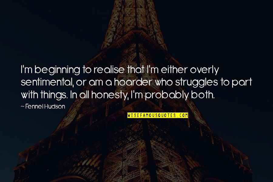 Emsie Schoeman Quotes By Fennel Hudson: I'm beginning to realise that I'm either overly Emsie Schoeman Quotes By Fennel Hudson: I'm beginning to realise that I'm either overly