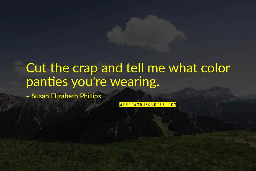 Emsley Clive Quotes By Susan Elizabeth Phillips: Cut the crap and tell me what color Emsley Clive Quotes By Susan Elizabeth Phillips: Cut the crap and tell me what color