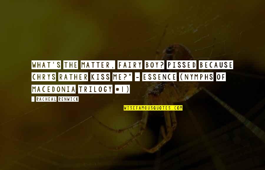 Emsley Davis Quotes By Racheal Renwick: What's the matter, fairy boy? Pissed because Chrys Emsley Davis Quotes By Racheal Renwick: What's the matter, fairy boy? Pissed because Chrys