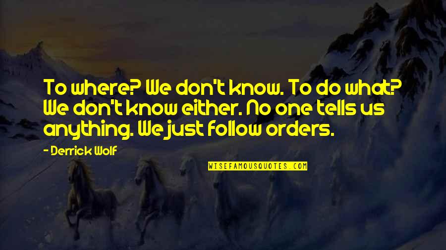 Emslie Mae Quotes By Derrick Wolf: To where? We don't know. To do what? Emslie Mae Quotes By Derrick Wolf: To where? We don't know. To do what?