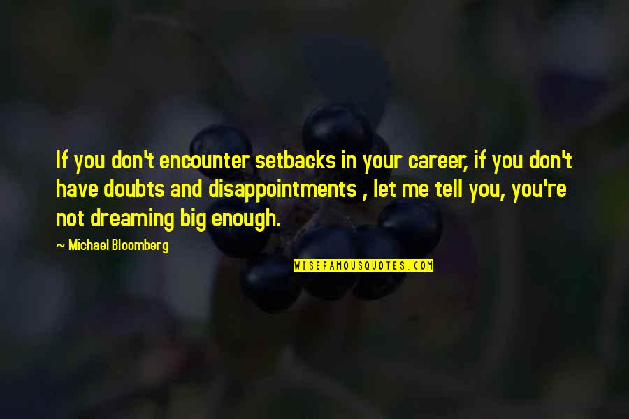 Emslie Mae Quotes By Michael Bloomberg: If you don't encounter setbacks in your career, Emslie Mae Quotes By Michael Bloomberg: If you don't encounter setbacks in your career,