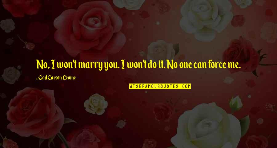 Emts Quotes By Gail Carson Levine: No, I won't marry you. I won't do