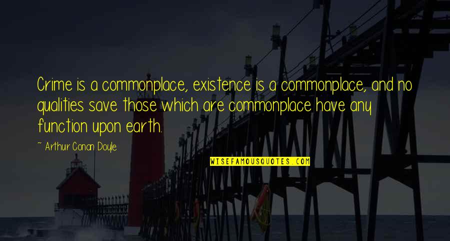 Emtyness Quotes By Arthur Conan Doyle: Crime is a commonplace, existence is a commonplace,