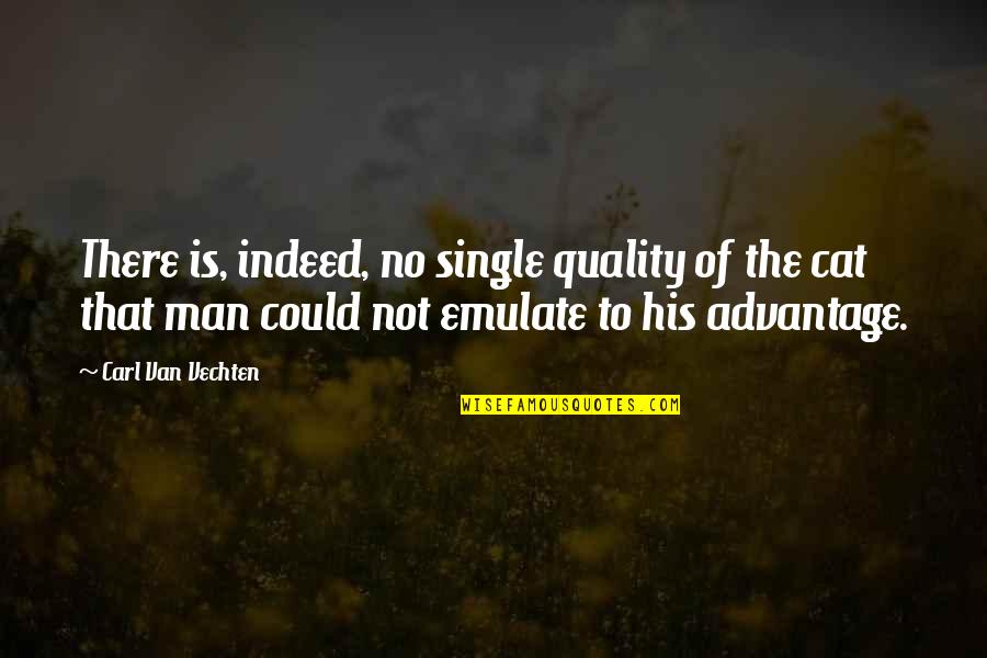 Emulate Quotes By Carl Van Vechten: There is, indeed, no single quality of the