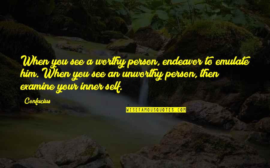 Emulate Quotes By Confucius: When you see a worthy person, endeavor to