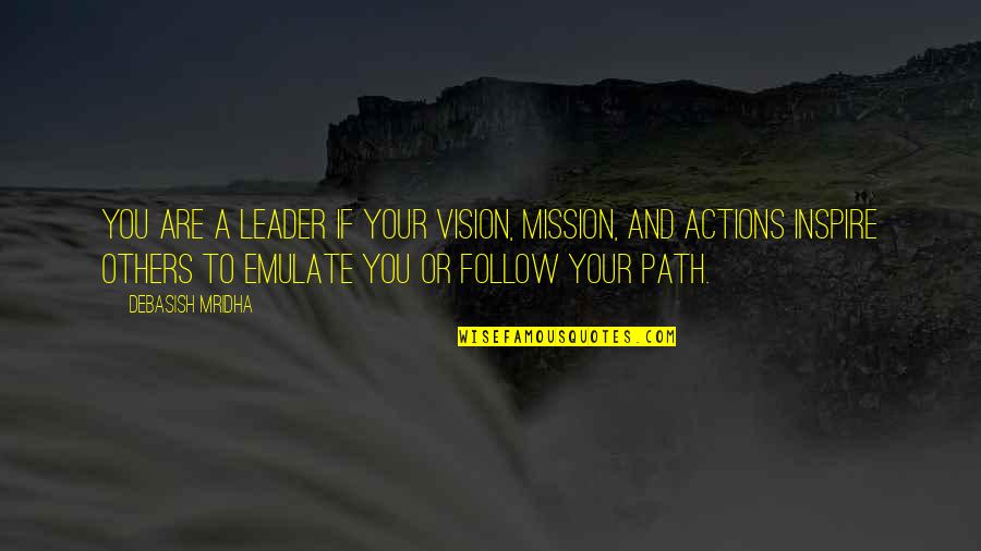 Emulate Quotes By Debasish Mridha: You are a leader if your vision, mission,