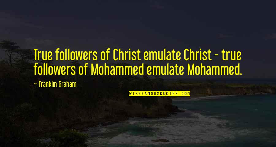 Emulate Quotes By Franklin Graham: True followers of Christ emulate Christ - true