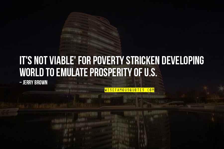 Emulate Quotes By Jerry Brown: It's not viable' for poverty stricken developing world