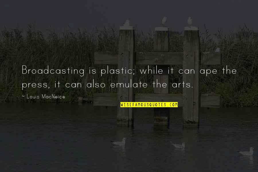 Emulate Quotes By Louis MacNeice: Broadcasting is plastic; while it can ape the