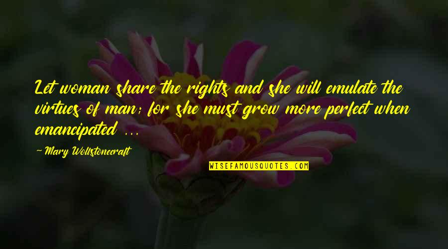 Emulate Quotes By Mary Wollstonecraft: Let woman share the rights and she will