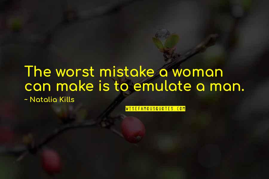 Emulate Quotes By Natalia Kills: The worst mistake a woman can make is