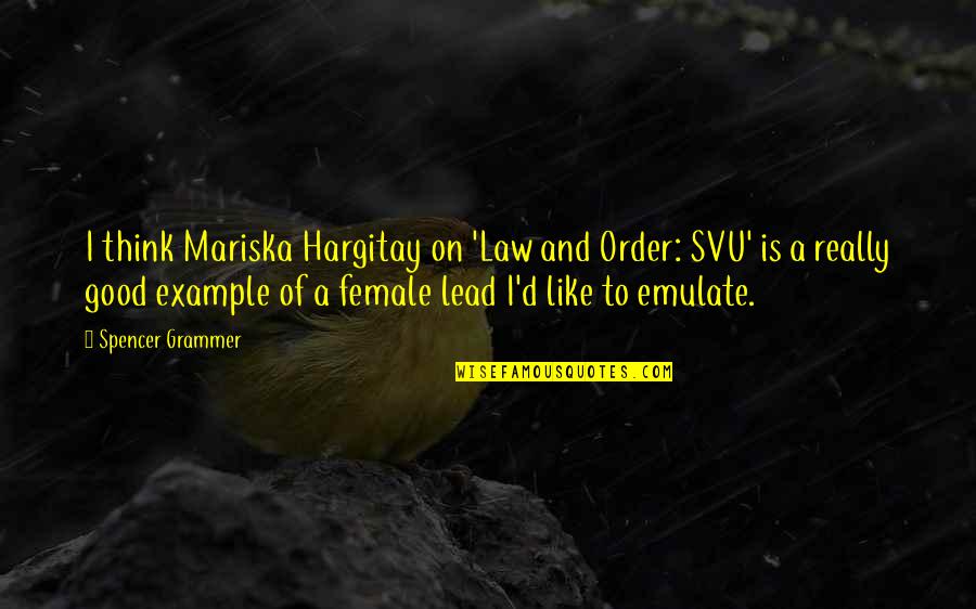 Emulate Quotes By Spencer Grammer: I think Mariska Hargitay on 'Law and Order: