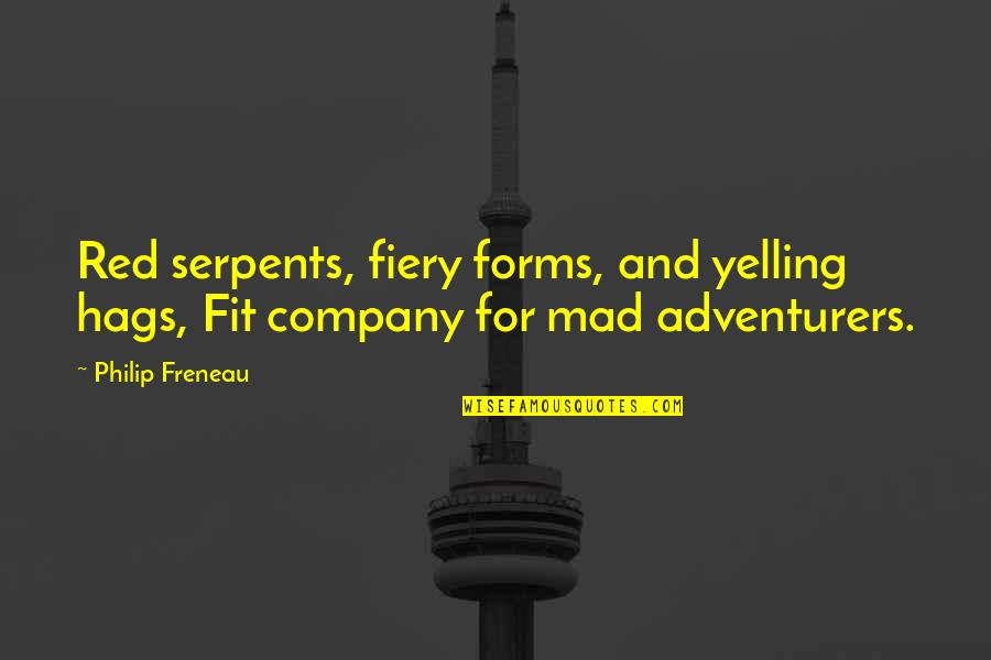 Emulated Quotes By Philip Freneau: Red serpents, fiery forms, and yelling hags, Fit