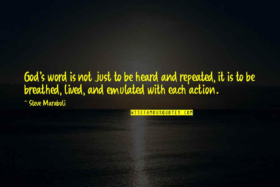 Emulated Quotes By Steve Maraboli: God's word is not just to be heard