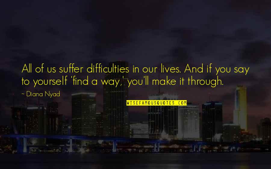 Emulates Quotes By Diana Nyad: All of us suffer difficulties in our lives.