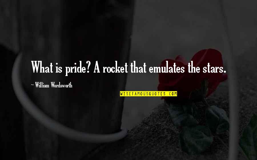 Emulates Quotes By William Wordsworth: What is pride? A rocket that emulates the