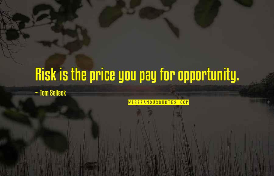 Emulous Diamond Quotes By Tom Selleck: Risk is the price you pay for opportunity.