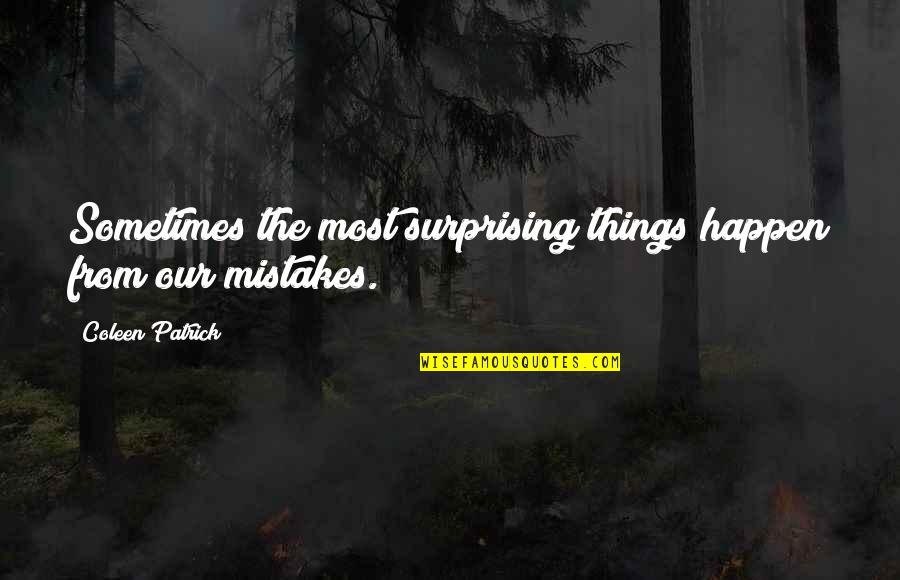 Emulous On Top Quotes By Coleen Patrick: Sometimes the most surprising things happen from our Emulous On Top Quotes By Coleen Patrick: Sometimes the most surprising things happen from our