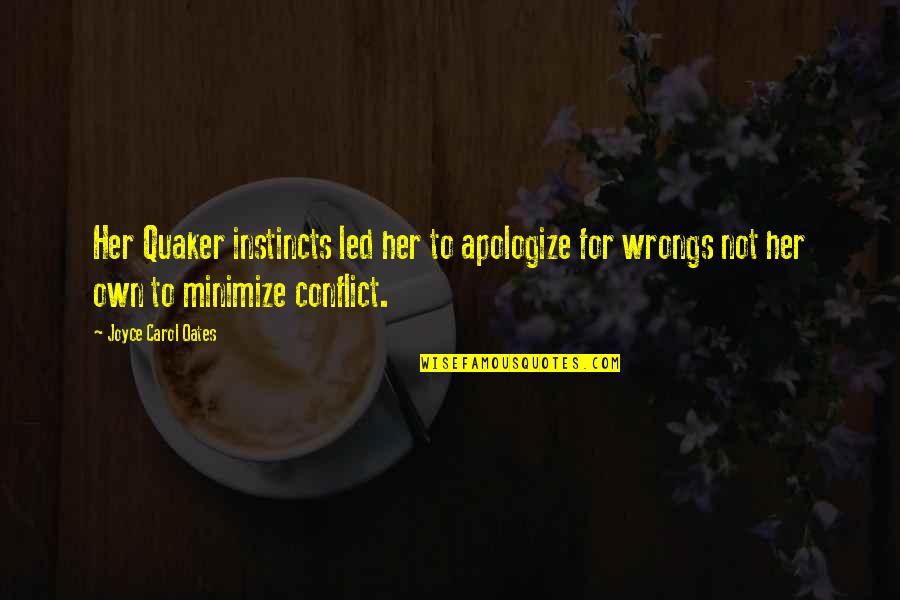 Emulous On Top Quotes By Joyce Carol Oates: Her Quaker instincts led her to apologize for Emulous On Top Quotes By Joyce Carol Oates: Her Quaker instincts led her to apologize for