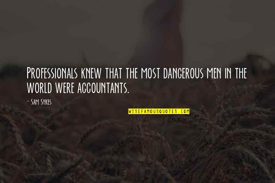 Emulsion Examples Quotes By Sam Sykes: Professionals knew that the most dangerous men in