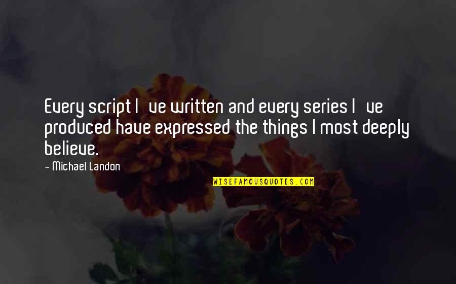 Emulsions Types Quotes By Michael Landon: Every script I've written and every series I've