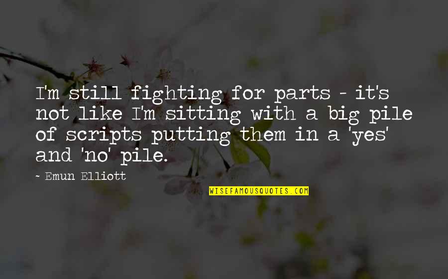 Emun Elliott Quotes By Emun Elliott: I'm still fighting for parts - it's not