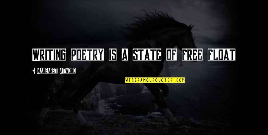 Emylee Thai Quotes By Margaret Atwood: Writing poetry is a state of free float Emylee Thai Quotes By Margaret Atwood: Writing poetry is a state of free float