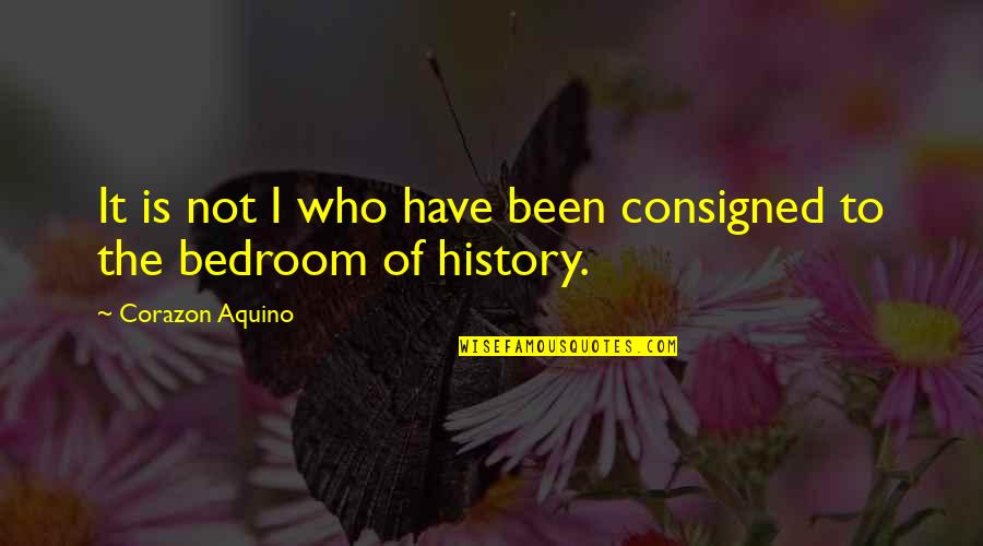 Emyr Evans Quotes By Corazon Aquino: It is not I who have been consigned Emyr Evans Quotes By Corazon Aquino: It is not I who have been consigned