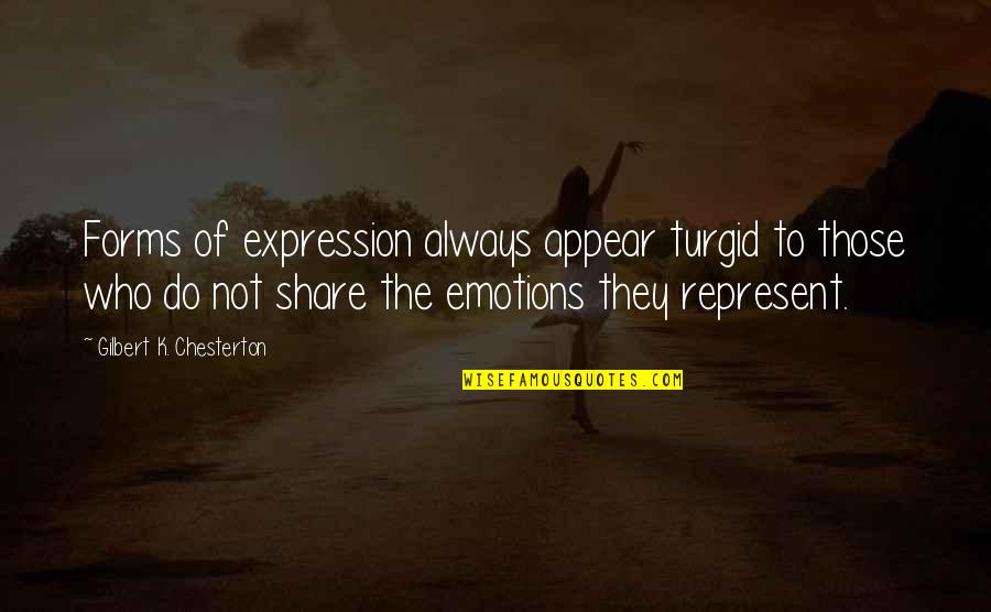 Emyr Williams Quotes By Gilbert K. Chesterton: Forms of expression always appear turgid to those