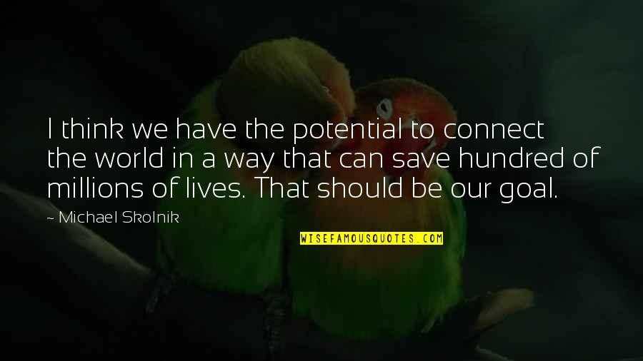 En Busca De La Felicidad Quotes By Michael Skolnik: I think we have the potential to connect